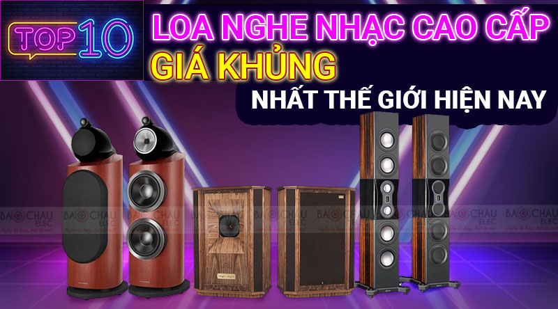 Top 10 loa nghe nhạc cao cấp gi&aacute; khủng nhất thế giới hiện nay