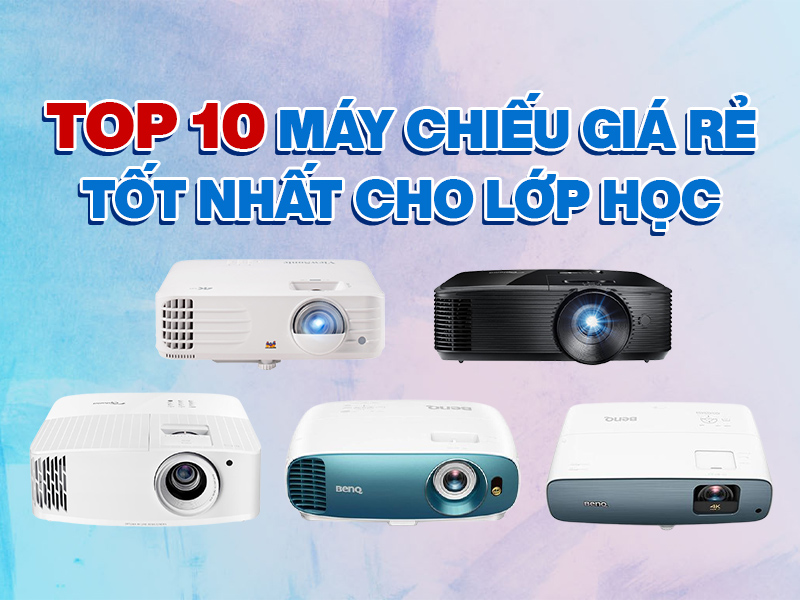 Top 10 m&aacute;y chiếu gi&aacute; rẻ tốt nhất cho lớp học năm 2022