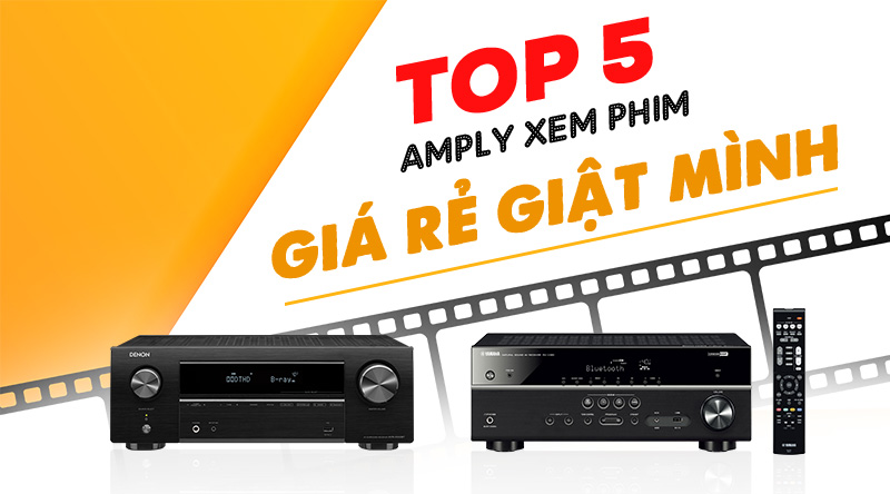 TOP 5 amply xem phim gi&aacute; rẻ giật m&igrave;nh