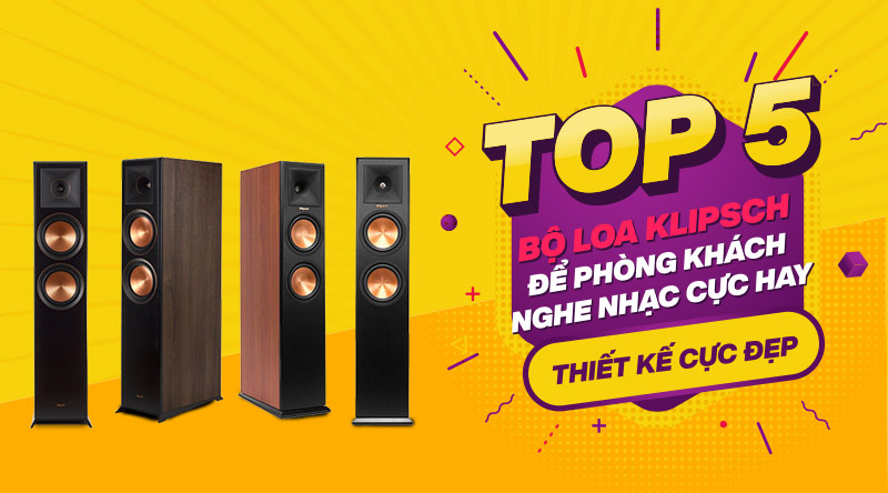 TOP 5 bộ loa Klipsch để ph&ograve;ng kh&aacute;ch nghe nhạc cực hay, thiết kế cực đẹp