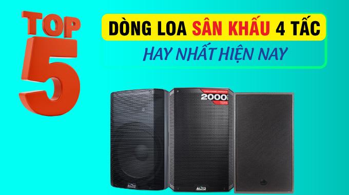 Top 5 d&ograve;ng loa s&acirc;n khấu 4 tấc hay nhất