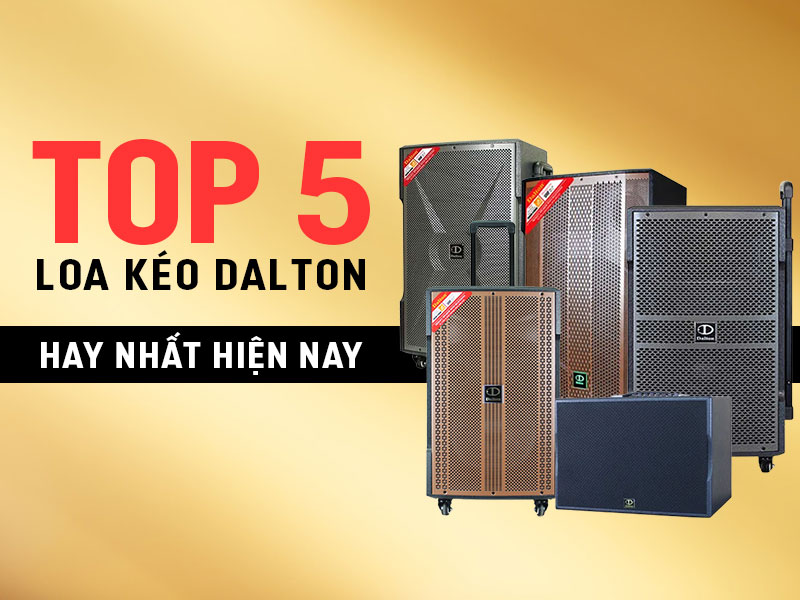 Top 5 Loa K&eacute;o Dalton thiết kế đẹp, h&aacute;t karaoke hay nhất hiện nay