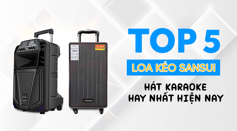 TOP 5 Loa K&eacute;o Sansui h&aacute;t karaoke hay nhất hiện nay