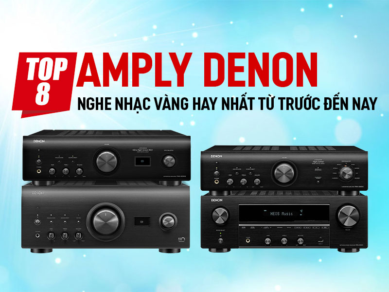 top 8 amply denon nghe nhạc v&agrave;ng hay nhất
