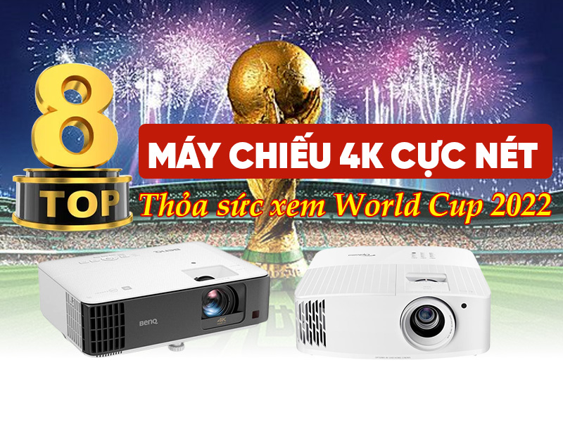 Top 8 Máy chiếu 4K cực nét, thỏa sức xem World Cup 2022 