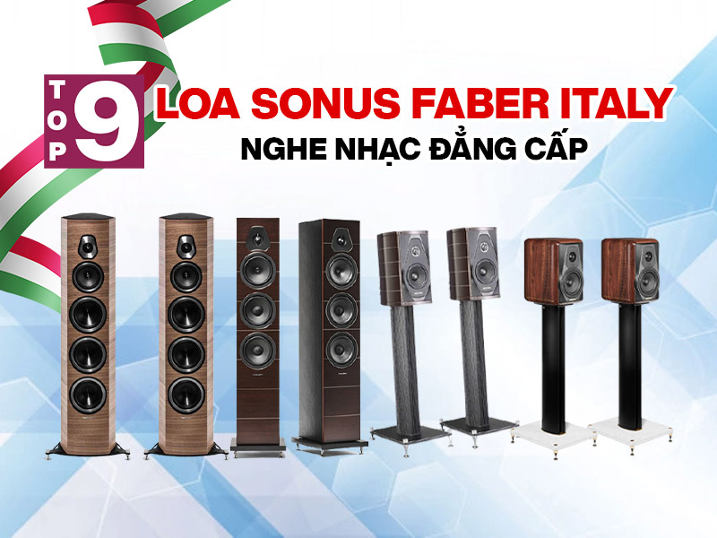 Top 9 Loa Sonus Faber Italy nghe nhạc đẳng cấp b&aacute;n chạy nhất 2021 
