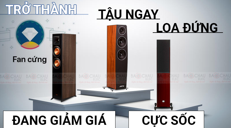 Trở th&agrave;nh Fan cứng - Tậu ngay Loa đứng đang giảm gi&aacute; CỰC SỐC