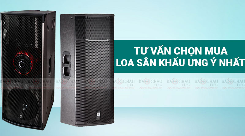 Tư vấn chọn mua loa sân khấu ưng ý nhất