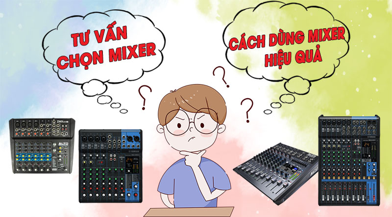 Tư vấn mixet v&agrave; c&aacute;ch d&ugrave;ng mixer hiệu quả