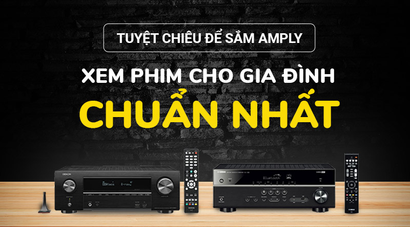 Tuyệt chi&ecirc;u để sắm Amply xem phim cho gia đ&igrave;nh chuẩn nhất