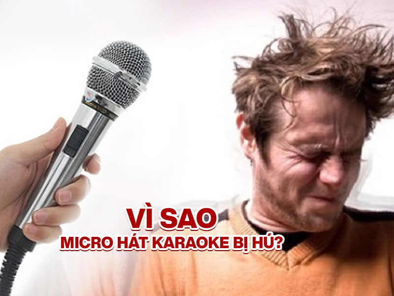 v&igrave; sao micro bị h&uacute; khi h&aacute;t karaoke