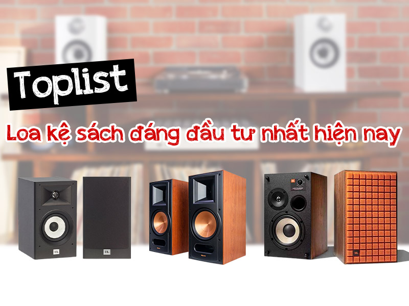 Toplist Những mẫu Loa kệ s&aacute;ch đ&aacute;ng đầu tư nhất hiện nay