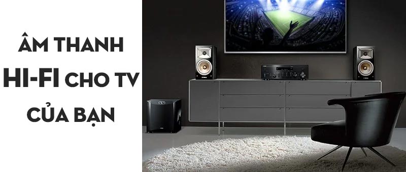Âm thanh Hifi cho gia đình bạn