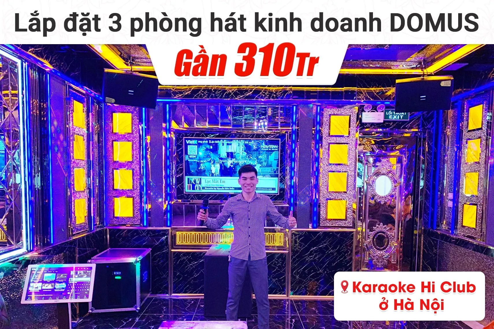 Lắp đặt 3 phòng hát kinh doanh gần 310tr cho karaoke Hi Club tại Hà Nội (Domus DP6120 Max, VM820A, VM1020A, KX180A,…)