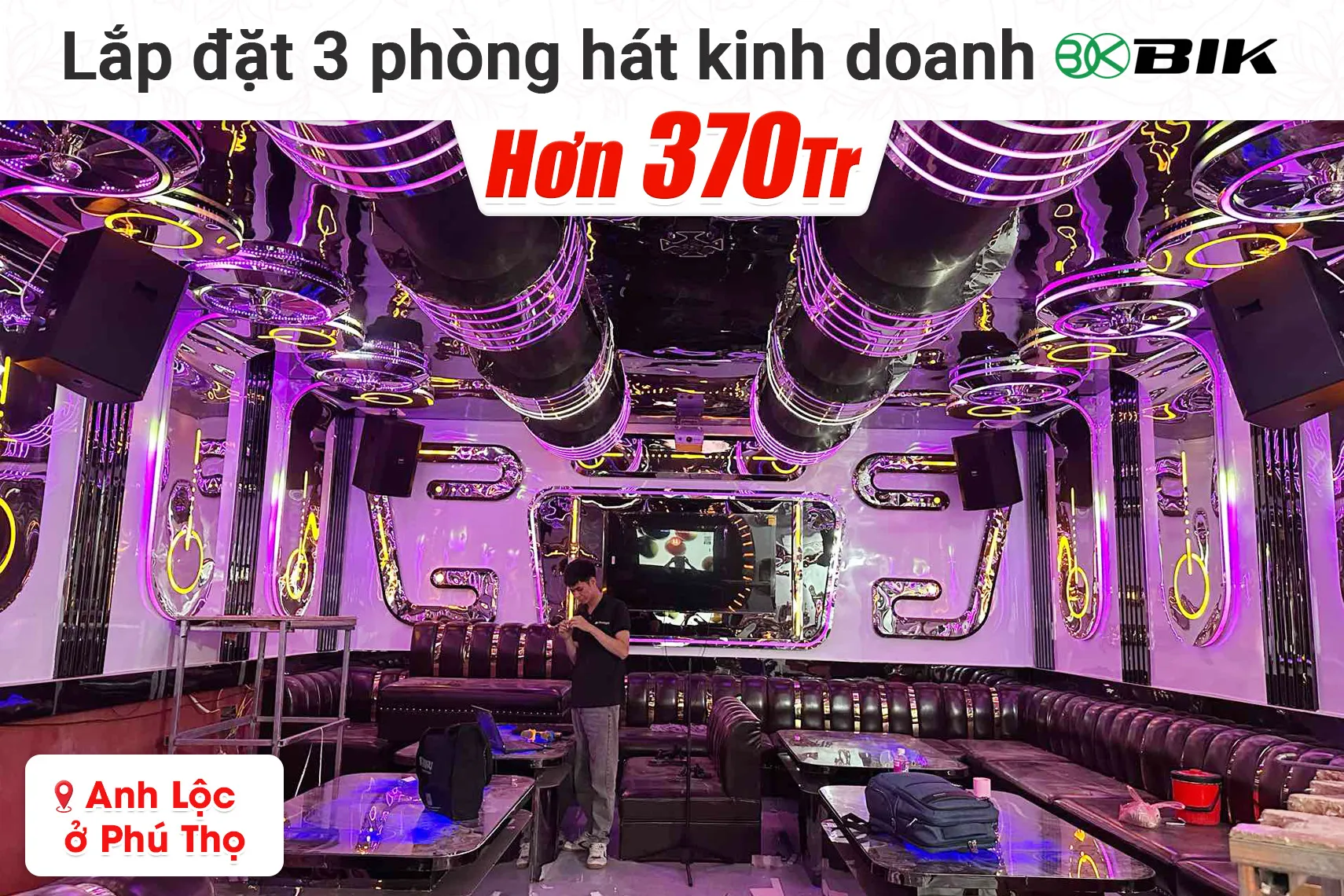 Lắp đặt 3 phòng hát kinh doanh BIK hơn 370tr cho anh Lộc tại Phú Thọ