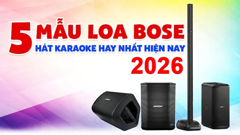 Top 5 Mẫu Loa Bose Hát Karaoke Hay Nhất Hiện Nay 2026