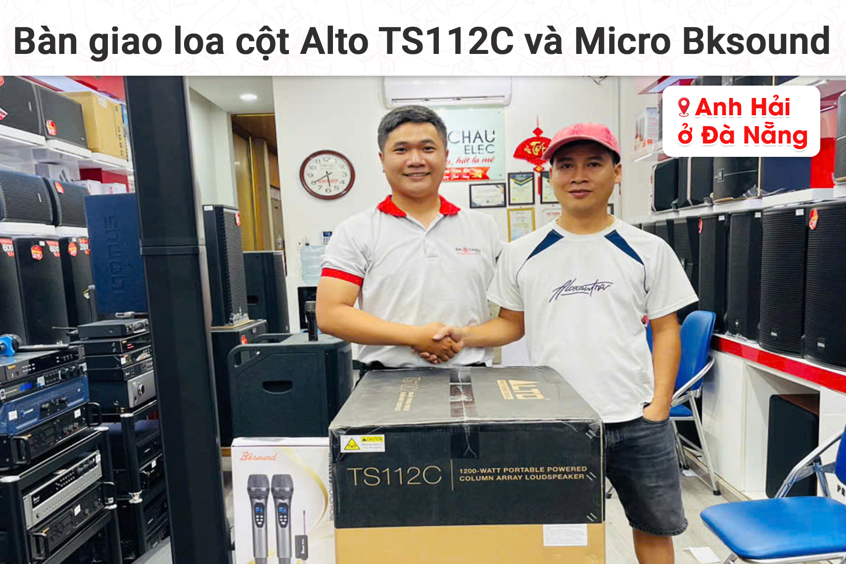 Bàn giao loa cột Alto TS112C và Micro Bksound cho anh Hải tại Đà Nẵng
