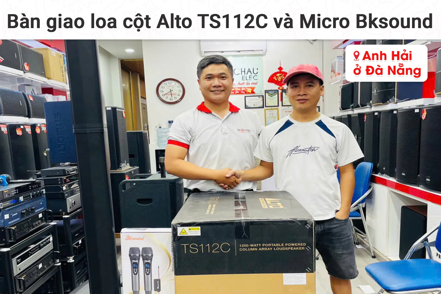 Bàn giao loa cột Alto TS112C và Micro Bksound cho anh Hải tại Đà Nẵng