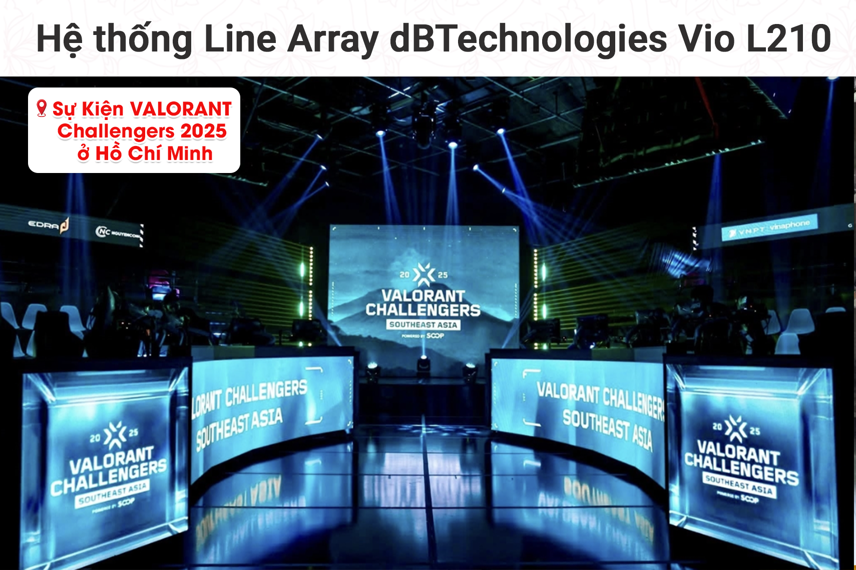 Hệ thống Line Array dBTechnologies Vio L210 tại Sự Kiện VALORANT Challengers 2025