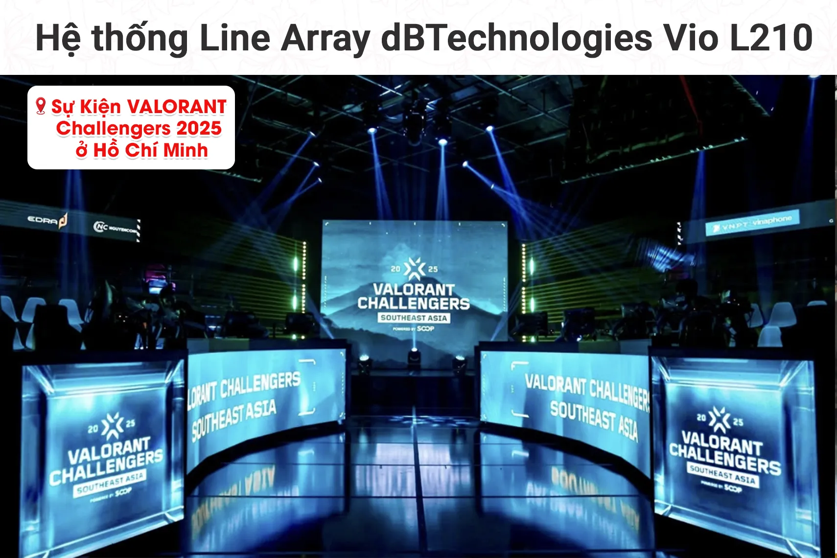 Hệ thống Line Array dBTechnologies Vio L210 tại Sự Kiện VALORANT Challengers 2025