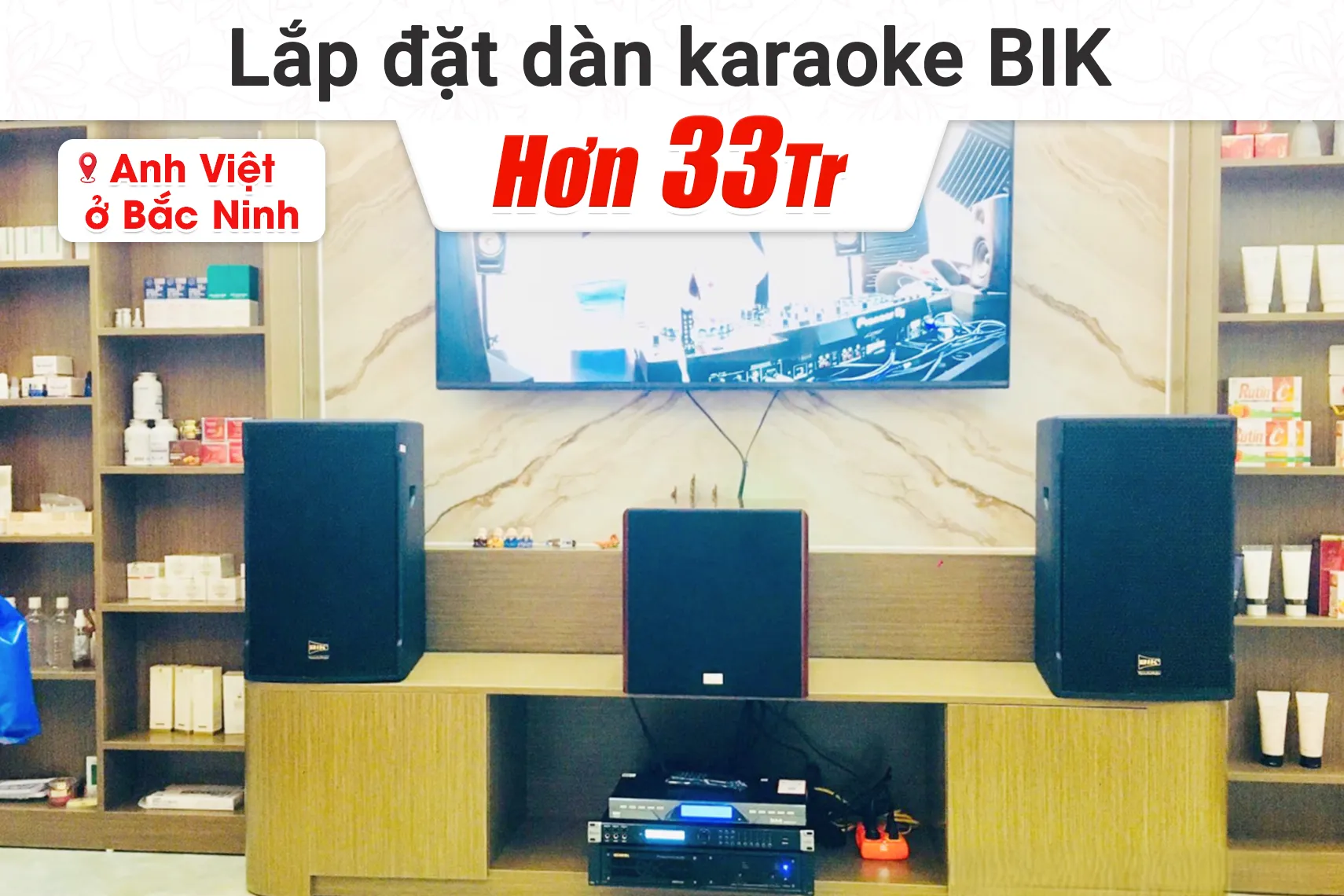 Lắp đặt dàn karaoke BIK hơn 33tr cho anh Việt tại Bắc Ninh (BIK CS-525, BIK VM620A, Bksound KP600, BCE U900 Plus X, Bksound SW512)