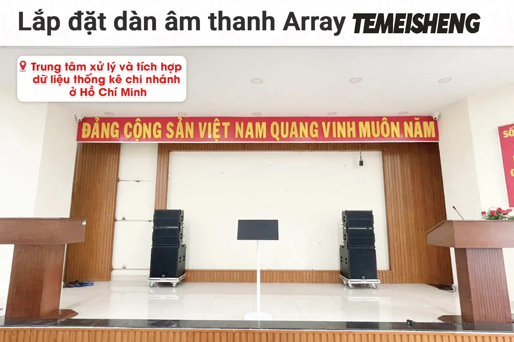 Lắp đặt dàn âm thanh Array Temeisheng cho TT xử lý và tích hợp dữ liệu thống kê chi nhánh ở Hồ Chí Minh (Temeisheng LT-15, BIK BPR-5800...)