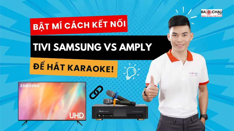 Mẹo kết nối tivi Samsung với amply để hát karaoke cực hay!