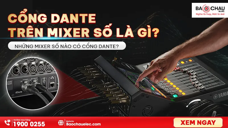 Cổng dante trên mixer số là gì? Những mixer số nào có cổng dante?