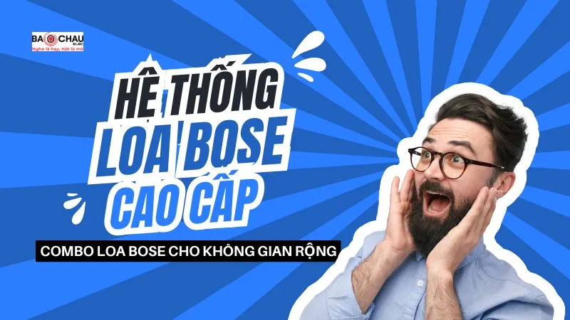 Top 7 Hệ thống âm thanh Bose cao cấp - Combo loa Bose cho không gian rộng
