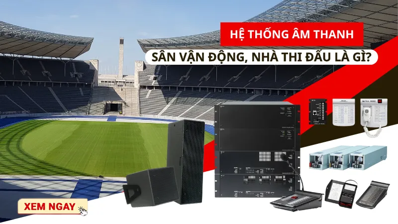 Hệ thống âm thanh sân vận động nhà thi đấu 