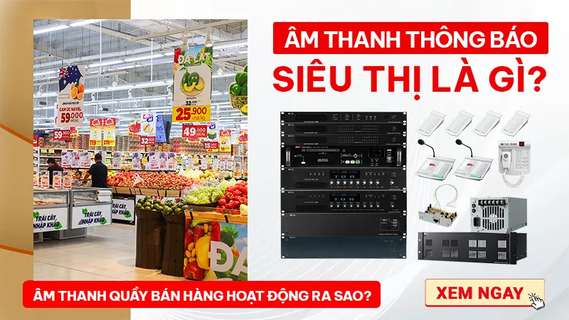 Hệ thống âm thanh siêu quầy bán hàng như thế nào?