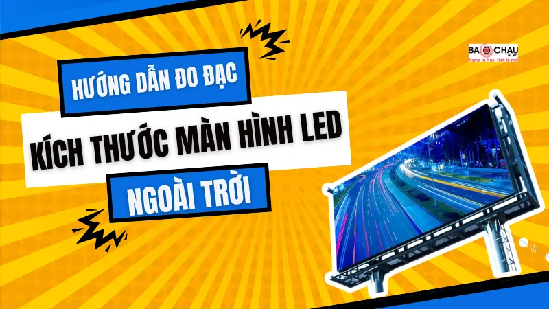 Hướng dẫn đo đạc, tính toán kính thước màn hình LED ngoài trời!