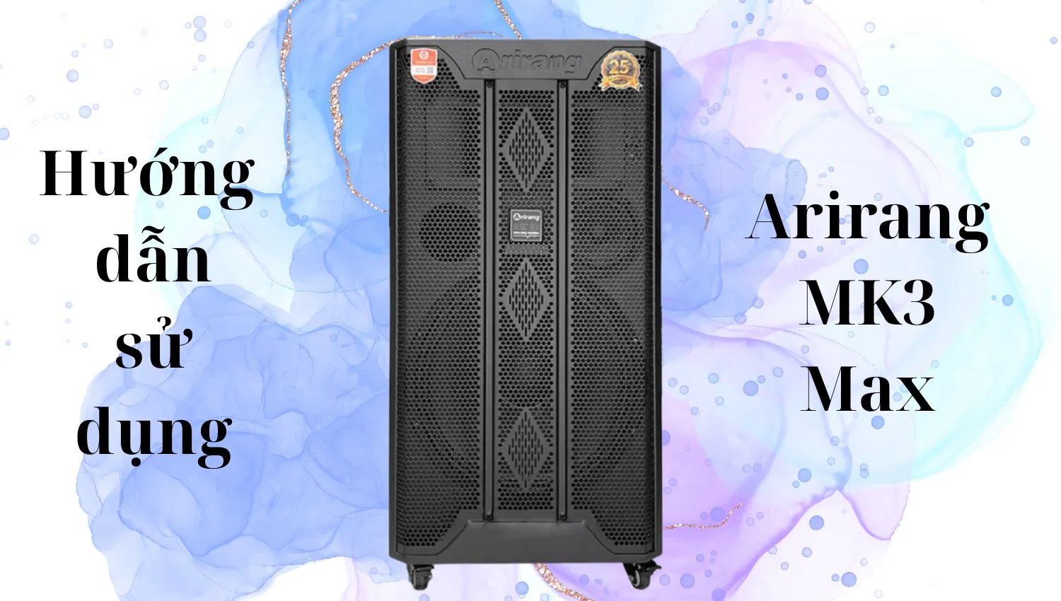 Hướng dẫn sử dụng Loa Arirang Mk3 Max Chi Tiết Từ A - Z