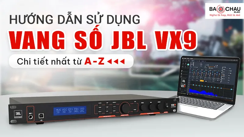Hướng Dẫn Sử Dụng Vang Số JBL VX9 Chi Tiết!