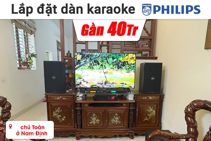 Lắp đặt dàn karaoke đồng bộ Philips gần 40 triệu cho chú Toàn ở Nam Định ((CSS2120/70, CSS1917/70, CSS1910/70, CSS2890/70, CSS2110/70)