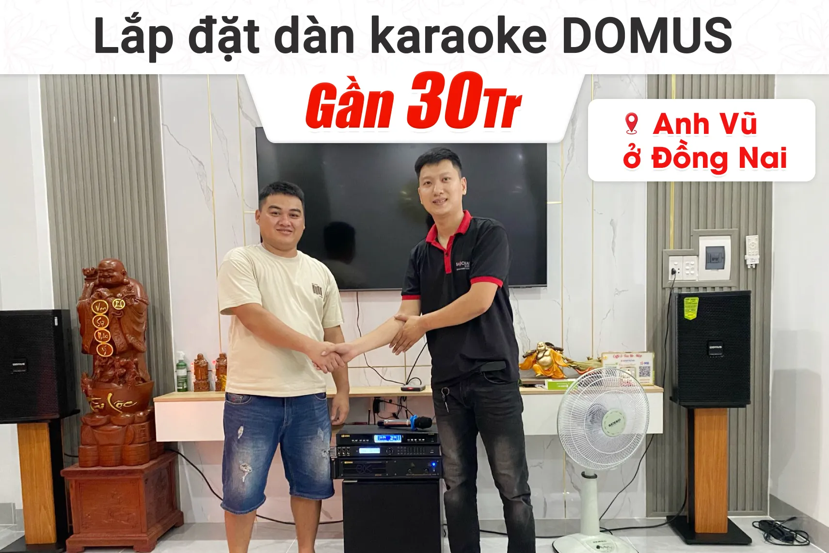 Lắp đặt dàn karaoke Domus gần 30tr cho anh Vũ tại Đồng Nai (DP6100 MAX, VM420A, KP600, BJ-U500II, SW212)