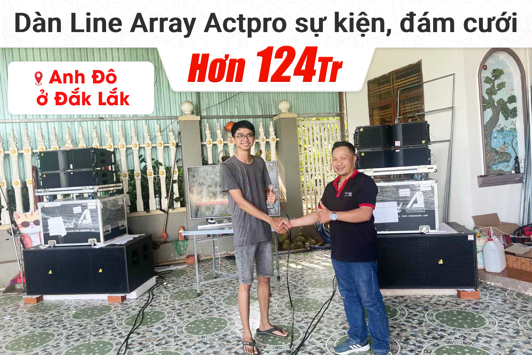Lắp đặt dàn Line Array Actpro cho sự kiện, đám cưới hơn 124tr cho anh Đô tại Đắk Lắk (KR28F, DSP48, MG 10XU, QD4.13...)
