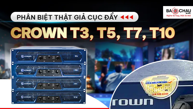 Phân Biệt Thật Giả Cục Đẩy Crown Seri T3, T5, T7, T10!
