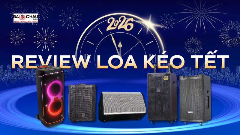 Review Loa Kéo Tết 2026: Hát Hay - Pin Khỏe - Dễ Dùng