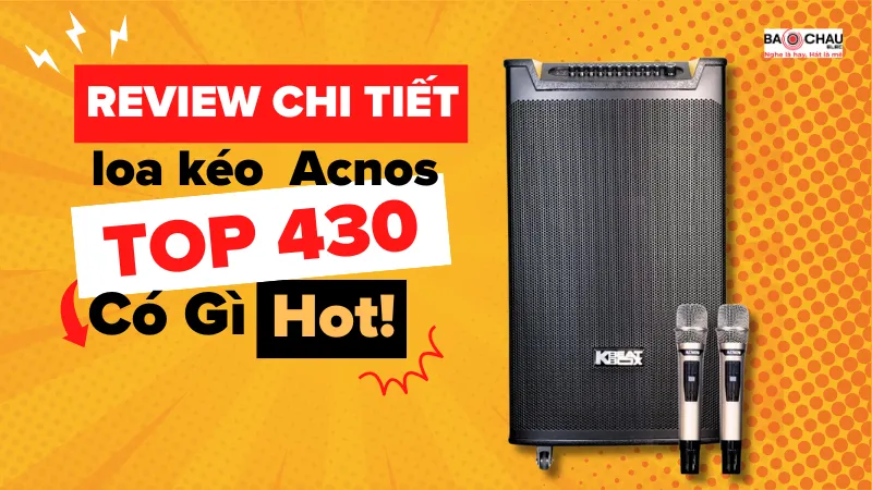 Đánh giá chi tiết loa kéo Acnos TOP 430 Có Gì HOT ?
