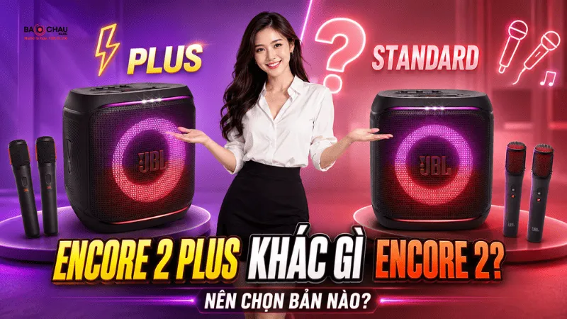 So sánh JBL PartyBox Encore 2 Plus Khác Gì Encore 2, Nên Chọn Bản Nào?