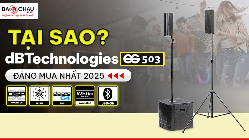Tại Sao Loa Cột dBTechnologies ES503 Đáng Mua Nhất 2025