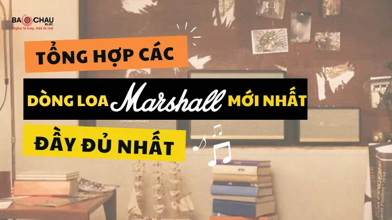 Tổng Hợp Các Dòng Loa Marshall Mới Nhất Và Đầy Đủ Nhất!