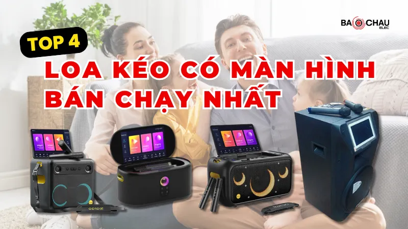 Top 4 Loa Kéo Có Màn Hình Cảm Ứng Bán Chạy Nhất 