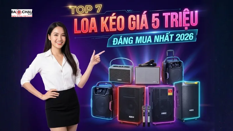 Top 7 Loa Kéo Tầm Giá 5 Triệu Đáng Mua Nhất 2026!