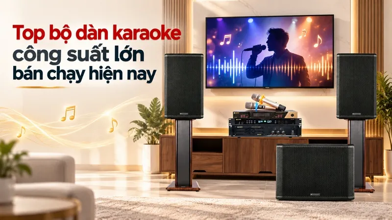 Top bộ dàn karaoke công suất lớn bán chạy hiện nay