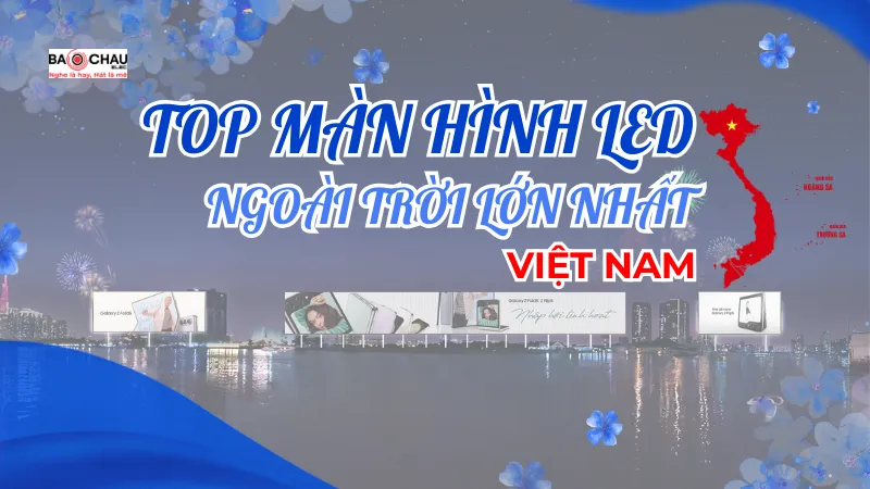 Top màn hình led ngoài trời lớn nhất Việt Nam!