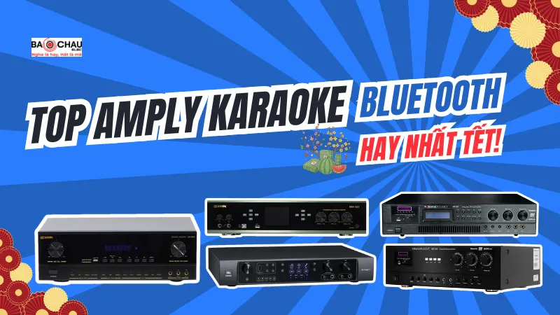 Top 5 mẫu amply karaoke bluetooth hay nhất hiện nay 2026