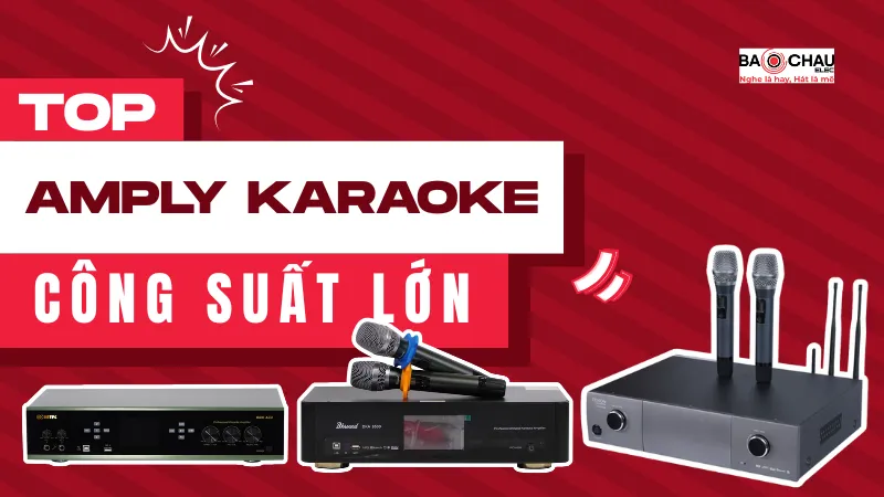 Top 5 mẫu amply karaoke công suất lớn hay nhất 2026