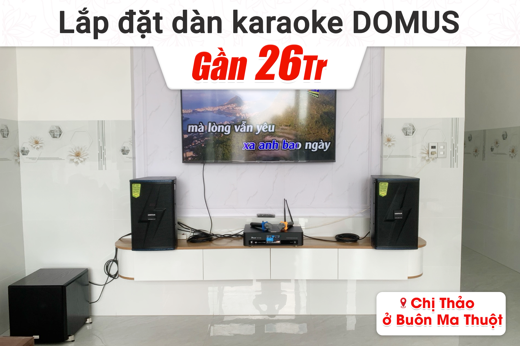 Lắp đặt dàn karaoke Domus gần 26tr cho chị Thảo tại Buôn Ma Thuột (Domus DP-6210 Max, Bksound DKA 6500, Bksound SW512)